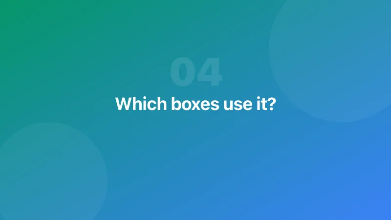 Which boxes use it?
