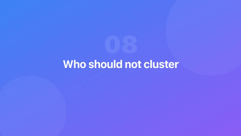 Who should not cluster