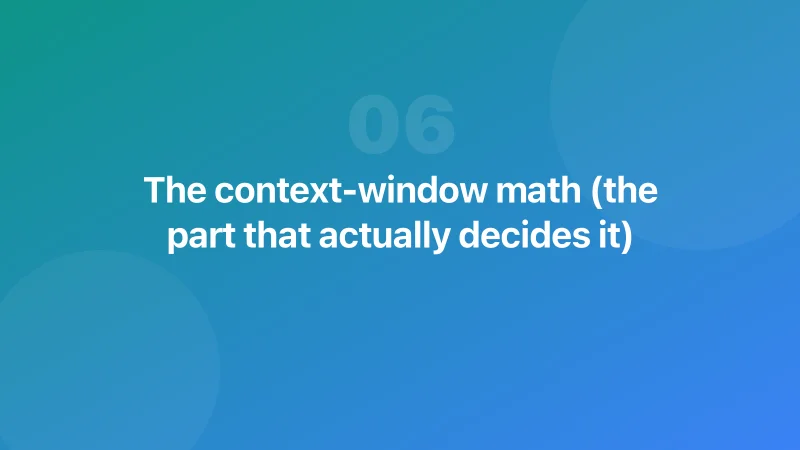 The context-window math (the part that actually decides it)
